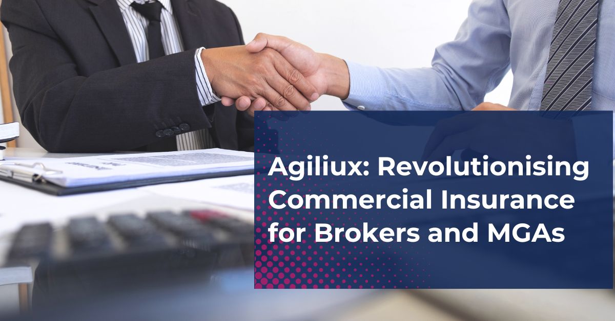 Agiliux: Revolutionising Commercial Insurance for Brokers and MGAs